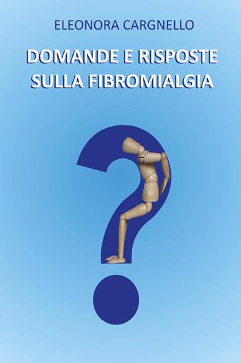 Domande e risposte sulla fibromialgia - Eleonora Cargnello - Libro Youcanprint 2025 | Libraccio.it