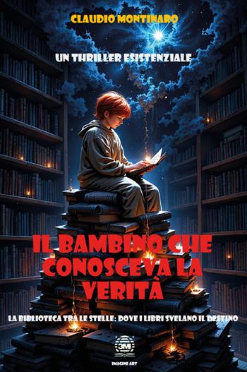 Il bambino che conosceva la verità. La biblioteca tra le stelle: dove i libri svelano il destino - Claudio Montinaro - Libro Youcanprint 2025 | Libraccio.it