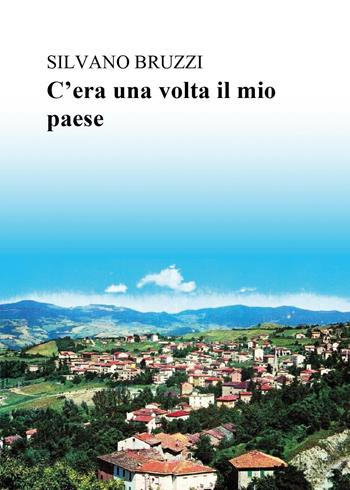 C'era una volta il mio paese - Silvano Bruzzi - Libro Youcanprint 2025 | Libraccio.it