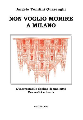 Non voglio morire a Milano - Angelo Tondini Quarenghi - Libro Youcanprint 2025 | Libraccio.it