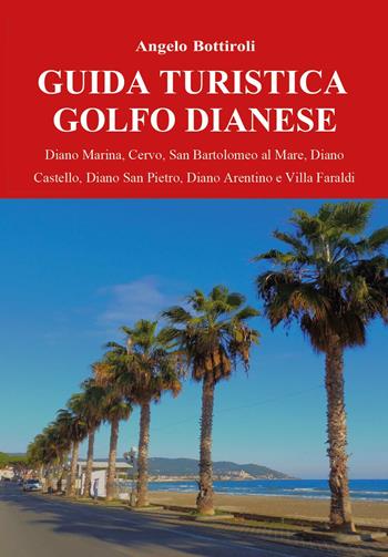 Guida turistica del Golfo Dianese - Angelo Bottiroli - Libro Youcanprint 2025 | Libraccio.it