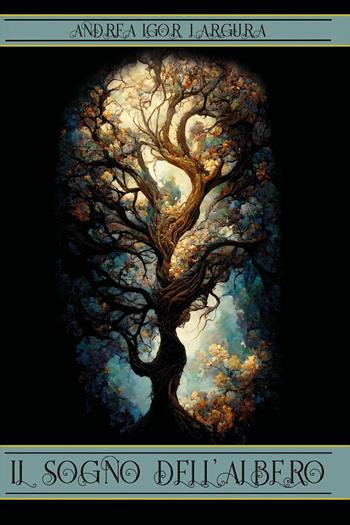 Il sogno dell'albero - Andrea Igor Largura - Libro Youcanprint 2025 | Libraccio.it
