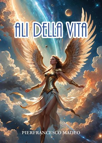 Ali della vita - Pierfrancesco Madeo - Libro Youcanprint 2025 | Libraccio.it