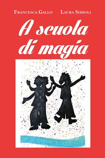 A scuola di magia - Francesca Gallo, Laura Simioli - Libro Youcanprint 2025 | Libraccio.it