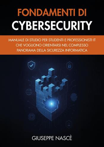 Fondamenti di cybersecurity - Giuseppe Nascè - Libro Youcanprint 2025 | Libraccio.it