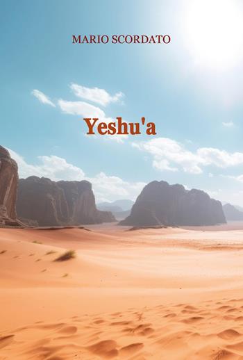 Yeshu'a - Mario Scordato - Libro Youcanprint 2025 | Libraccio.it