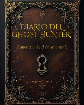 Diario del Ghost Hunter. Annotazioni sul paranormale - Stefano Ranucci - Libro Youcanprint 2025 | Libraccio.it