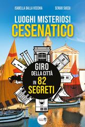Luoghi misteriosi Cesenatico. Giro della città in 82 segreti