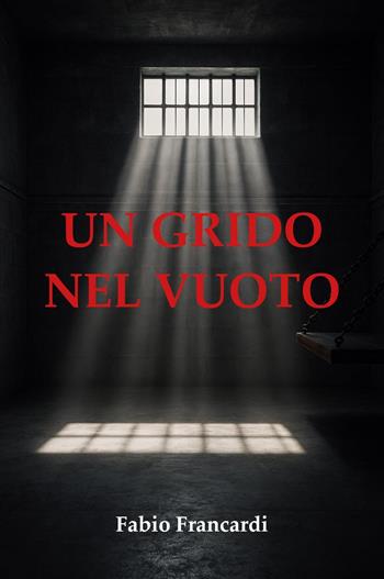 Un grido nel vuoto - Fabio Francardi - Libro Youcanprint 2025 | Libraccio.it