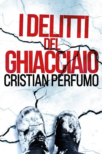 I delitti del ghiacciaio - Cristian Perfumo - Libro Youcanprint 2025 | Libraccio.it