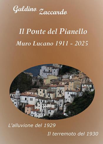 Il ponte del Pianello, Muro Lucano 1911-2025-L'alluvione del 1929-Il terremoto del 1930 - Galdino Zaccardo - Libro Youcanprint 2025 | Libraccio.it
