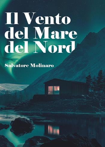 Il vento del Mare del Nord - Salvatore Molinaro - Libro Youcanprint 2025 | Libraccio.it