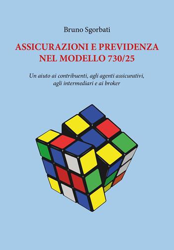 Assicurazioni e Previdenza nel modello 730/25. Un aiuto ai contribuenti, agli agenti assicurativi, agli intermediari e ai broker - Bruno Sgorbati - Libro Youcanprint 2025 | Libraccio.it
