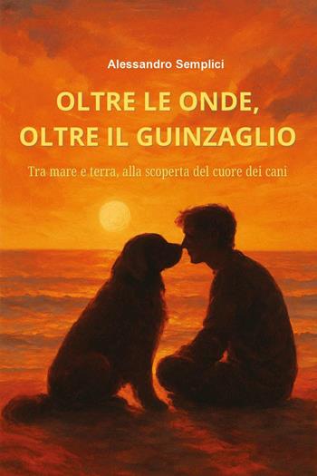 Oltre le onde, oltre il guinzaglio - Alessandro Semplici - Libro Youcanprint 2025 | Libraccio.it