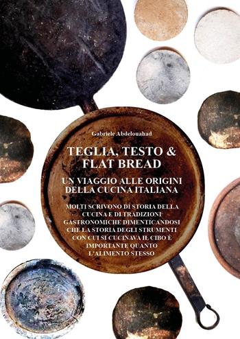Teglia, testo e flat bread. Un viaggio alle origini della cucina italiana - Gabriele Abdelouahad - Libro Youcanprint 2025 | Libraccio.it