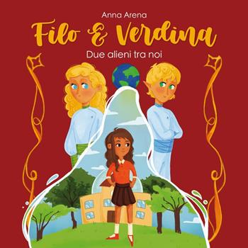 Filo e Verdina. Due alieni tra noi - Anna Arena - Libro Youcanprint 2025 | Libraccio.it