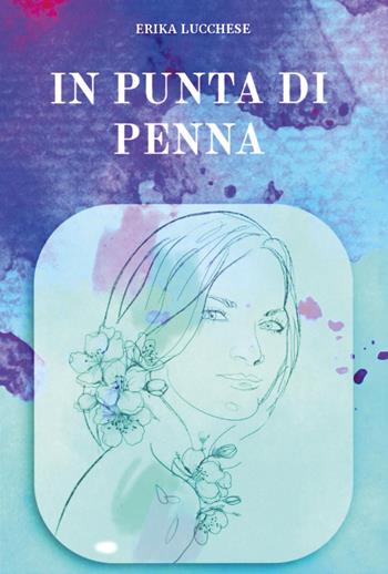 In punta di penna - Erika Lucchese - Libro Youcanprint 2025 | Libraccio.it