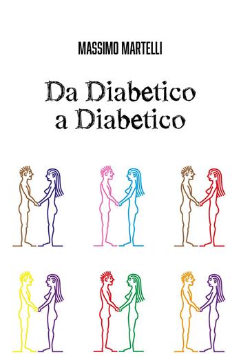 Da diabetico a diabetico - Massimo Martelli - Libro Youcanprint 2025 | Libraccio.it