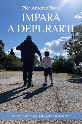 Impara a depurarti - Pier Antonio Bacci - Libro Youcanprint 2025 | Libraccio.it