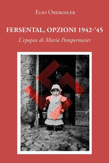 Fersental, opzioni 1942-'45. L'epopea di Maria Pompermaier - Elio Oberosler - Libro Youcanprint 2025 | Libraccio.it