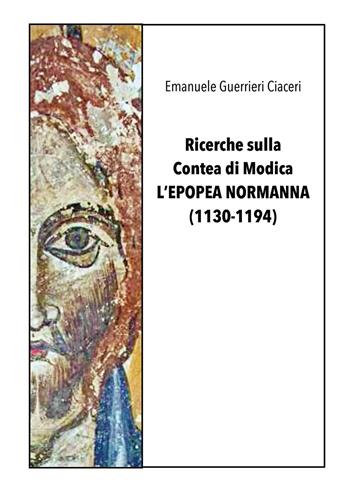 Ricerche sulla contea di Modica. L'epopea normanna - Emanuele Guerrieri Ciaceri - Libro Youcanprint 2025 | Libraccio.it