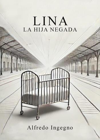 Lina. La hija negada - Alfredo Ingegno - Libro Youcanprint 2025 | Libraccio.it
