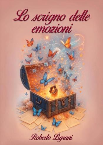 Lo scrigno delle emozioni - Roberto Ligrani - Libro Youcanprint 2025 | Libraccio.it