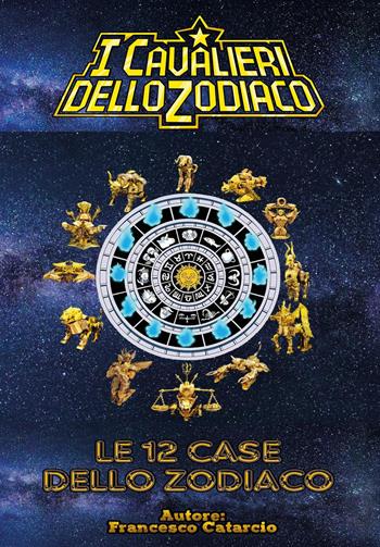 Le 12 case dello zodiaco - Francesco Catarcio - Libro Youcanprint 2025 | Libraccio.it