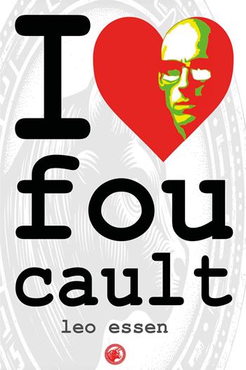 I love Foucault - Leo Essen - Libro Youcanprint 2025 | Libraccio.it