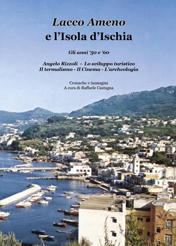 Lacco Ameno e l'isola d'Ischia. Gli anni '50 e '60 - Raffaele Castagna - Libro Youcanprint 2025 | Libraccio.it