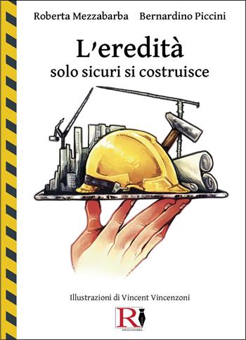 L'eredità. Solo sicuri si costruisce - Roberta Mezzabarba, Bernardino Piccini - Libro Youcanprint 2025 | Libraccio.it
