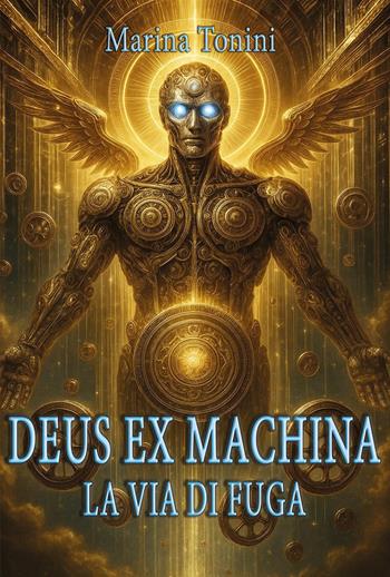 Deus ex machina. La via di fuga - Marina Tonini - Libro Youcanprint 2025 | Libraccio.it