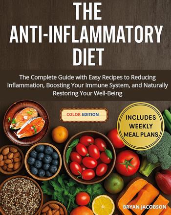 The anti-inflammatory diet. The complete guide with easy recipes to reducing inflammation, boosting your immune system, and naturally restoring your well-being - Bryan Jacobson - Libro Youcanprint 2025 | Libraccio.it