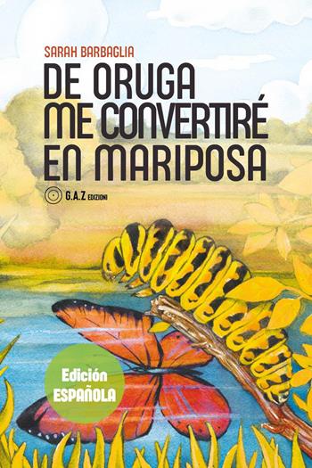 De oruga me convertirè en mariposa - Sarah Barbaglia - Libro Youcanprint 2025 | Libraccio.it