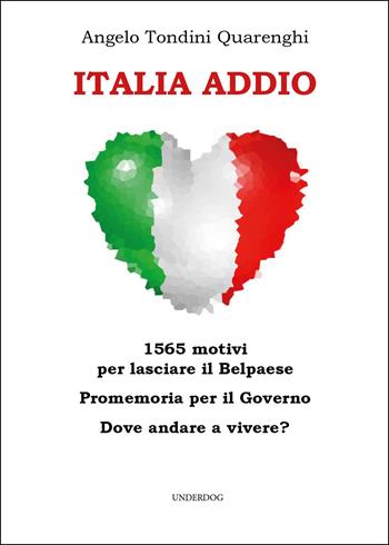 Italia addio. 1565 motivi per lasciare il Belpaese. Promemoria per il governo. Dove andare a vivere? - Angelo Tondini Quarenghi - Libro Youcanprint 2025 | Libraccio.it