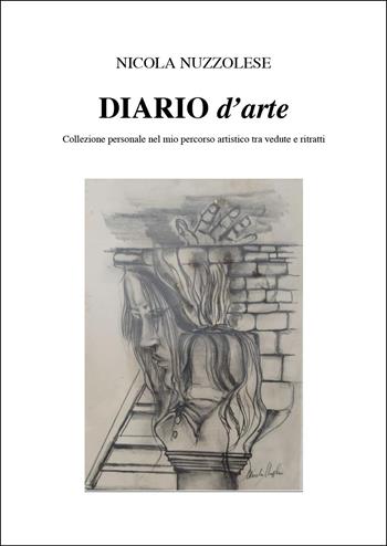 Diario d'arte. Collezione personale nel mio pensiero artistico tra vedute e ritratti - Nicola Nuzzolese - Libro Youcanprint 2025 | Libraccio.it