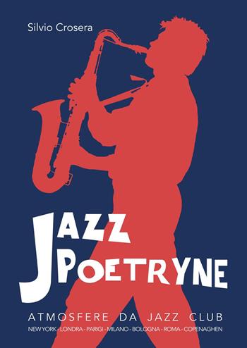 Jazz poetryne. Atmosfere da Jazz Club - Silvio Crosera - Libro Youcanprint 2025 | Libraccio.it
