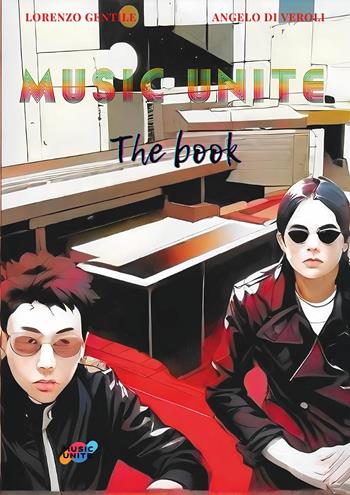 Music Unite. The Book - Lorenzo Gentile, Angelo Di Veroli - Libro Youcanprint 2025 | Libraccio.it