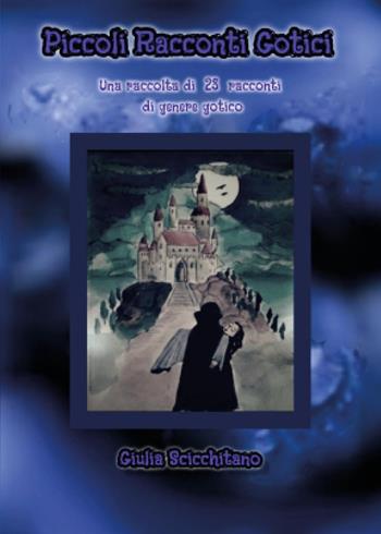 Piccoli racconti gotici - Giulia Scicchitano - Libro Youcanprint 2025 | Libraccio.it