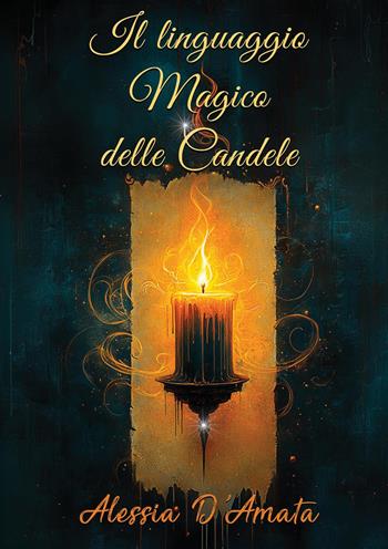 Il linguaggio magico delle candele - Alessia D'Amata - Libro Youcanprint 2025 | Libraccio.it