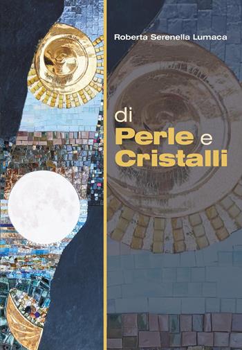 Di perle e cristalli - Roberta Serenella Lumaca - Libro Youcanprint 2025 | Libraccio.it