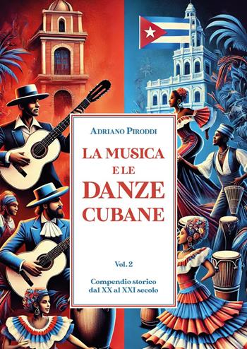 La musica e le danze cubane. Vol. 2: XX e XXI secolo - Adriano Piroddi - Libro Youcanprint 2025 | Libraccio.it