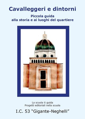 Cavalleggeri e dintorni. Piccola guida alla storia e ai luoghi del quartiere  - Libro Youcanprint 2025 | Libraccio.it