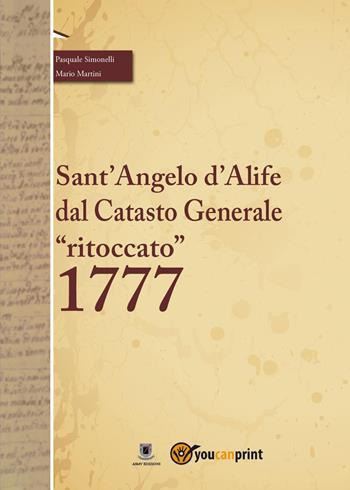 Il Catasto Onciario di Sant'Angelo d'Alife "ritoccato" 1777 - Pasquale Simonelli - Libro Youcanprint 2025 | Libraccio.it
