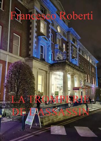 La tromperie de l'assassin - Francesco Roberti - Libro Youcanprint 2025 | Libraccio.it