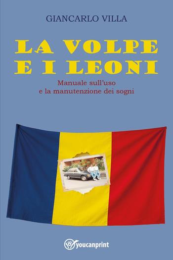 «La volpe e i leoni». Manuale sull'uso e la manutenzione dei sogni - Giancarlo Villa - Libro Youcanprint 2025 | Libraccio.it