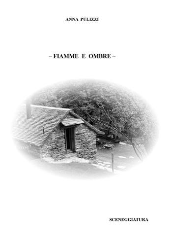 Fiamme e ombre - Anna Pulizzi - Libro Youcanprint 2025 | Libraccio.it