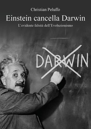 Einstein cancella Darwin. L'evidente falsità dell'Evoluzionismo - Christian Peluffo - Libro Youcanprint 2025 | Libraccio.it
