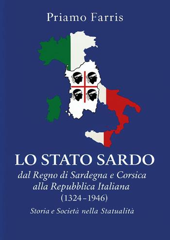 Lo Stato sardo dal Regno di Sardegna e Corsica alla Repubblica Italiana. Storia e Società nella Statualità (1324-1946) - Priamo Farris - Libro Youcanprint 2025 | Libraccio.it