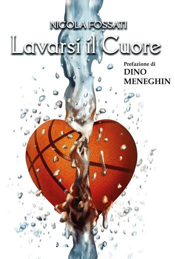 Lavarsi il cuore - Nicola Fossati - Libro Youcanprint 2025 | Libraccio.it